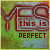 Animated icon with 'YES this is PERFECT' text, green and red color scheme on textured background.