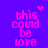 Pixelated pink text 'this could be love' on purple background with animated heart and sparkles.