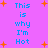 Pixelated text 'This is why I'm Hot' repeated on a pink background with orange starbursts, animated to shift positions.