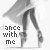 A grayscale animated sequence showing a woman's legs in motion, with text 'dance with me' and small heart symbols.