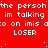 Red background with repeated white pixelated text 'the person im talking to on imis' and 'LOSER', partially obscured by a gray rectangle.