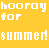 Yellow background with white pixelated text reading 'hooray for summer!' in three lines.