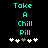Two identical static images side-by-side display cyan text 'Take A Chill Pill' above five white and gray plus signs on a black background.