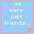 Four identical light blue squares with red borders each display yellow pixelated text reading "we were just friends..." and a single heart symbol below the text.
