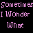 Pixelated pink text on black background repeats 'Sometimes I Wonder What' in three lines across the frame.