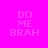 Four display 'DO ME BRAH' text with yellow bars shifting across different words on a bright pink background