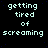A static digital image displays repeated text 'getting tired of screaming' in light cyan pixelated font on a black background with scattered blue dots, arranged in a pattern with one empty gray