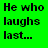 A static image of a green background with black pixelated text reading "He who laughs last..." on the left and "thinks slowest" on the right, displayed as part of an animated contact sheet.