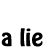 A static image of repeated text "a lie" with decorative elements in purple and pink, featuring variations in letter styling and surrounding symbols.