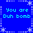 Blue background with white dashed border and star motifs, displaying four identical text blocks reading "You are Duh bomb" in cyan pixelated font.