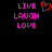 Pixelated text 'LIVE LAUGH LOVE' in bright pink on black background with red heart symbol above 'LIVE'.