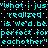 Cyan pixelated text on black background with white dots, repeating the phrase "what i just realized is we'd be perfect for each other" in a mirrored pattern.