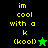 Pixelated text reads "im cool with a k (kool)" in yellow on black and green backgrounds, accompanied by star icons.