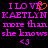 Pixelated text reads 'I LOVE KAETLYN more than she knows <3' with an orange heart symbol replacing the 'O' in 'LOVE' on the left side of the image.