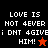 Pixelated text reads 'LOVE IS NOT 4EVER i DNT 4GIVE; DNT 4GIVE HIM!' with a red star on black background and black star on orange background.