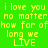 Four pixelated display yellow text on colored backgrounds with the phrase "i love you no matter how far of long we LIVE" in a retro digital style