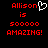 Red pixelated text on black background reads 'Allison is sooooo amazing!' with a white heart symbol replacing the letter O in 'Allison' on left side.