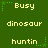 Green background with yellow pixelated text reading 'Busy', 'dinosaur', and 'huntin' arranged in a pattern, each containing three repetitions of the same word