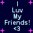 Dark blue background with pink starbursts and repeated light blue text reading "I Luv My Friends! <3" in a pixelated style.