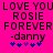 Pixelated text on bright pink background reads LOVE YOU ROSIE FOREVER -danny with blue and purple hearts below.