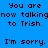 Pixelated text displays 'You are now talking to Trish. I'm sorry.' across four color-blocked quadrants with no visible motion changes.