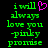 Green pixelated text on black background reads 'i will always love you -pinky promise' with a pink heart symbol replacing the word 'love' in one view.