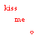 Red pixelated text 'kiss me' appears twice on a white background with two red heart icons below.