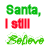 Green and red pixelated text reads "Santa, I still Believe" on a white background with visible dithering.