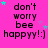 A static image with a bright pink background displays repeated text "don't worry bee happyy!:)" in black pixelated font, accompanied by small cyan and purple stars.