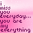 Pixelated pink background with dark purple text reading "i miss you everyday... you are my everything" and a small heart symbol in the top-right corner, displayed as two identical frames side-by-side.