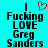 A cyan background displays black pixelated text reading "I ❤️ Fucking LOVE Greg Sanders" with a red heart symbol replacing the word 'love' in one version.