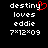 Pixelated text displays 'destiny loves eddie' with a red heart symbol replacing the letter 'y' in 'destiny', all on black background.