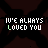 identical pixelated text icons on a dark background, each displaying 'I'VE ALWAYS LOVED YOU' with green and white lettering