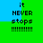 Pixelated text 'it NEVER stops !!!!!!!!!' on green and blue background with shifting color blocks.