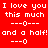 Red background with white pixelated text repeating 'I love you I love you this much this much and a half! and a half!' in two , each containing three identical of the phrase