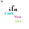 A static digital image displays stylized text 'ilu Cant You See' in black, cyan, pink, and green pixelated fonts against a white background with a small gray heart in the top-left corner.