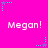 Bright pink background with repeated 'Megan!' text and cyan/purple star-shaped pixel art elements.