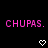 Pixelated pink text 'CHUPAS.' repeated across black background with white heart and downward arrow symbols in two