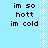 Light blue background with white snowflake border; dark brown text "im so hott im cold" repeated in two