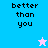 Pixelated text "better than you" on blue and pink backgrounds with a white star in the top-right corner.