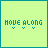 light green with cyan borders, each containing the text "MOVE ALONG" in cyan pixelated font above three small downward-pointing arrows
