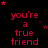 Red text on black background reads "you're a true friend" with scattered red stars, some text and stars animate in sequence.