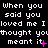 Pixelated text repeats 'When you said you loved me I thought you meant it' across three on a black background with pink punctuation marks