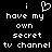 Black background with white pixelated text and a heart symbol, displaying 'i have my own secret tv channel' in two identical vertical