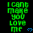 Green pixelated text "I can't make you love me" repeated vertically with blue heart symbols on black background, some text slightly blurred.