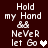 Pixelated text reads 'Hold my Hand' above two hands holding, then 'Never Let Go' with a heart symbol on dark red background.