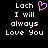 Pixelated text reads 'Lach I will always Love You' with a pink heart symbol above the name on black background.