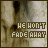 Animated sequence of a dog's face with text 'WE WON'T FADE AWAY' over a textured background, showing subtle color shifts in the text and background across frames.