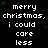 Pixelated text repeats 'merry christmas, i could care less' in white on black with green stars scattered across the background.