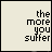 five and five showing text transitions between 'the more you suffer' and 'the more you show you care' across frames